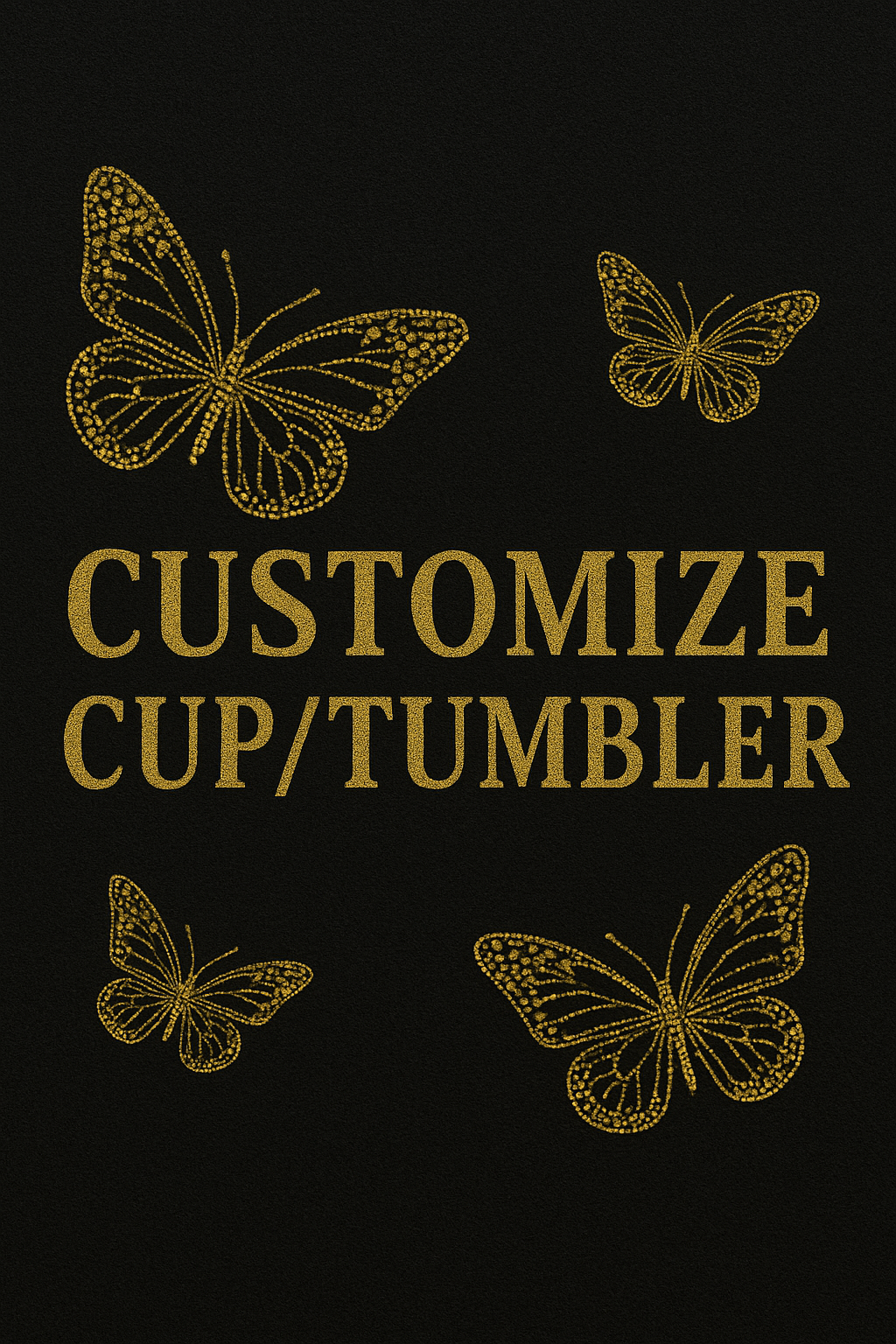 Customize Your Cup or Tumbler